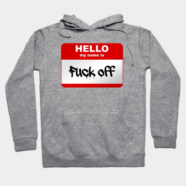 Hello my name is Fuck Off Hoodie by Smurnov